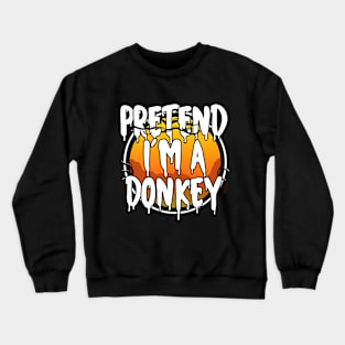 Pretend I'm A Donkey Funny Lazy Halloween Costume Last Minute Halloween Costume Halloween 2021 Gift Crewneck Sweatshirt